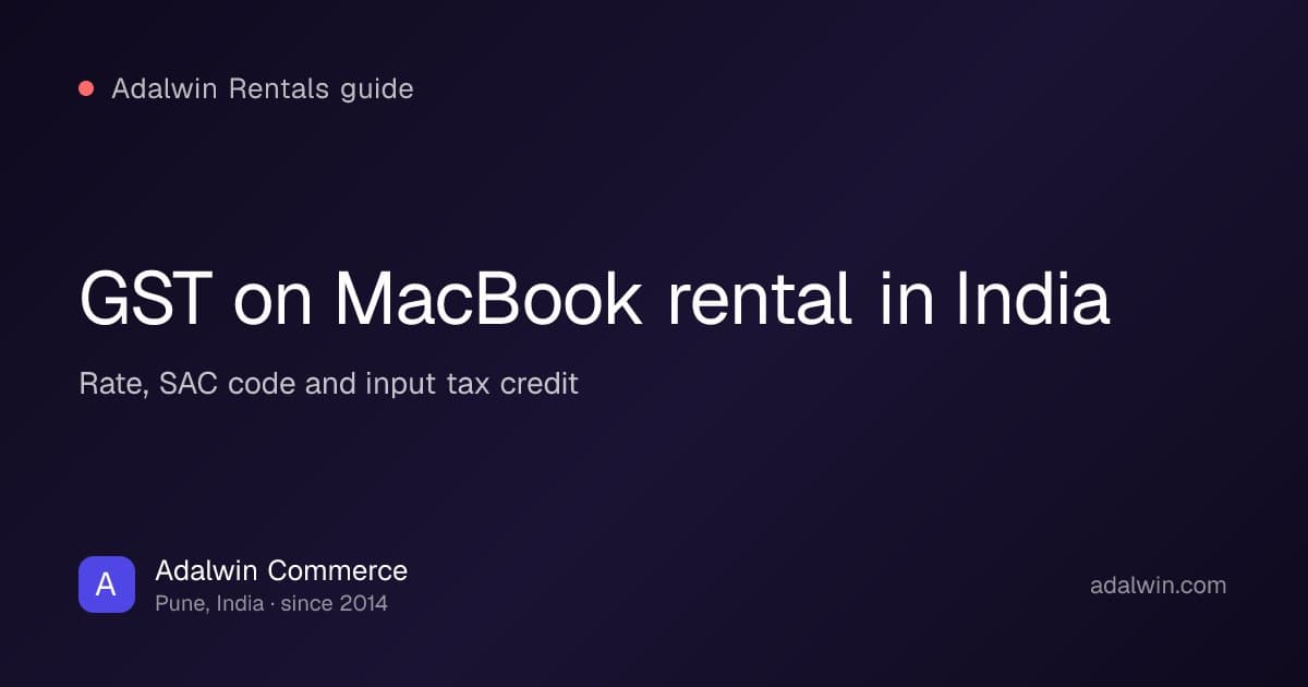 GST on MacBook rental in India: rate, SAC code and input tax credit, by Adalwin Commerce™