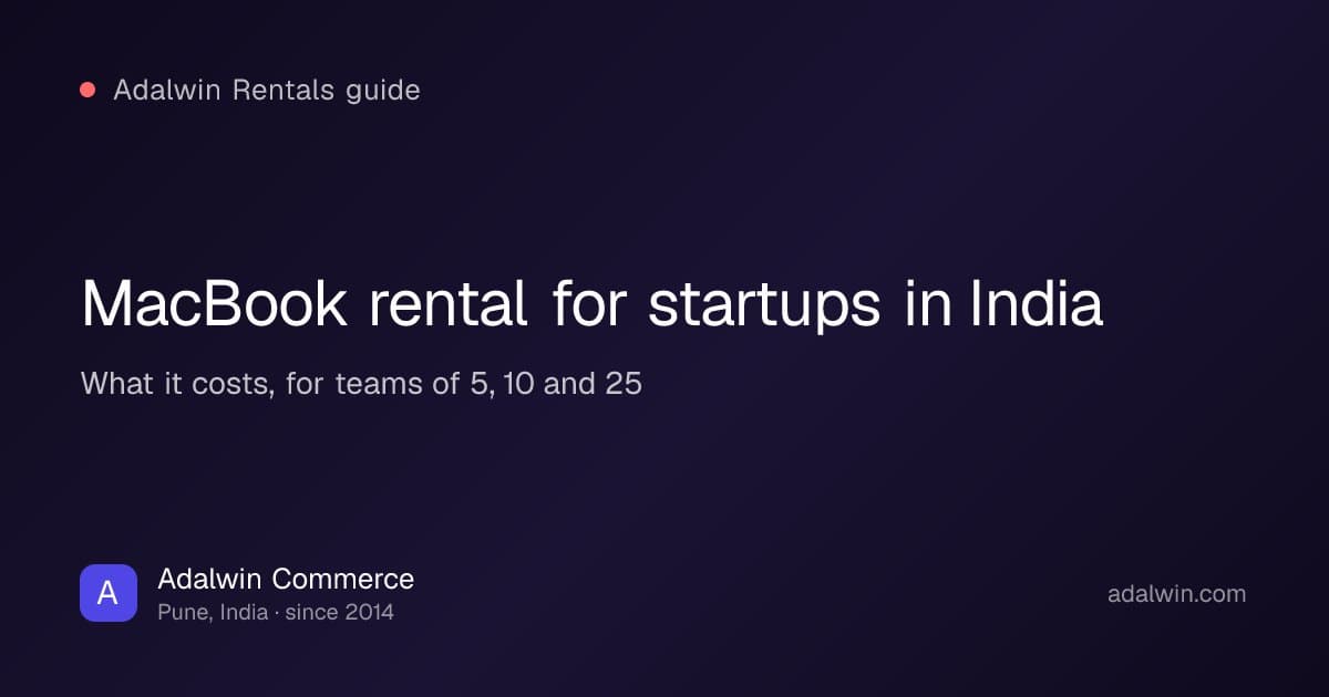 MacBook rental for startups in India, what it costs and when it is worth it, by Adalwin Commerce™